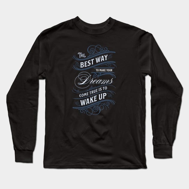 THE BEST WAY TO MAKE YOUR DREAMS COME TRUE Long Sleeve T-Shirt by Tripnotic